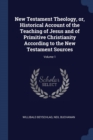Image for NEW TESTAMENT THEOLOGY, OR, HISTORICAL A