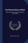 Image for THE PHYSICAL BASIS OF MIND: BEING THE SE