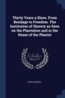 Image for THIRTY YEARS A SLAVE. FROM BONDAGE TO FR