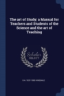 Image for THE ART OF STUDY; A MANUAL FOR TEACHERS