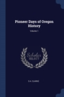 Image for PIONEER DAYS OF OREGON HISTORY; VOLUME 1
