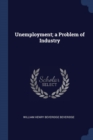 Image for UNEMPLOYMENT; A PROBLEM OF INDUSTRY