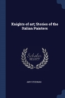 Image for KNIGHTS OF ART; STORIES OF THE ITALIAN P