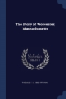 Image for THE STORY OF WORCESTER, MASSACHUSETTS