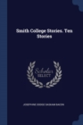 Image for SMITH COLLEGE STORIES. TEN STORIES