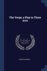 Image for THE VERGE; A PLAY IN THREE ACTS