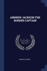 Image for ANDREW JACKSON THE BORDER CAPTAIN
