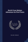 Image for NORTH FROM MALAYA ADVENTURE ON FIVE FRON