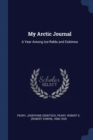 Image for MY ARCTIC JOURNAL: A YEAR AMONG ICE-FIEL