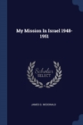 Image for MY MISSION IN ISRAEL 1948-1951