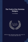Image for THE TRUTH OF THE CHRISTIAN RELIGION: IN
