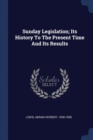 Image for SUNDAY LEGISLATION; ITS HISTORY TO THE P