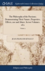 Image for The Philosophy of the Passions; Demonstrating Their Nature, Properties, Effects, use and Abuse. In two Volumes. of 2; Volume 2