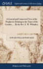 Image for A General and Connected View of the Prophecies Relating to the Times of the Gentiles, ... By the Rev. E. W. Whitaker,
