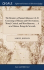 Image for The Beauties of Samuel Johnson, LL.D. Consisting of Maxims and Observations, Moral, Critical, and Miscellaneous, ... A new Edition, Being the Seventh,