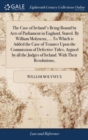 Image for The Case of Ireland&#39;s Being Bound by Acts of Parliament in England, Stated. By William Molyneux, ... To Which is Added the Case of Tenures Upon the Commission of Defective Titles, Argued by all the Ju