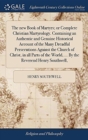 Image for The new Book of Martyrs; or Complete Christian Martyrology. Containing an Authentic and Genuine Historical Account of the Many Dreadful Persecutions Against the Church of Christ, in all Parts of the W