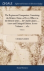 Image for The Regimental Companion; Containing the Relative Duties of Every Officer in the British Army; ... By Charles James, ... A new and Enlarged Edition. In two Volumes. ... of 2; Volume 1