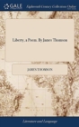 Image for Liberty, a Poem. By James Thomson