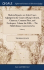 Image for Modern Reports; or, Select Cases Adjudged in the Courts of King&#39;s Bench, Chancery, Common Pleas, and Exchequer. Volume the Fifth; ... The Fifth Edition, Corrected of 12; Volume 5