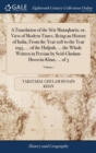 Image for A Translation of the Seir Mutaqharin; or, View of Modern Times, Being an History of India, From the Year 1118 to the Year 1195, ... of the Hidjrah, ... the Whole Written in Persian by Seid-Gholam-Hoss
