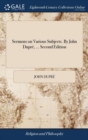 Image for Sermons on Various Subjects. By John Dupre, ... Second Edition