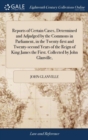 Image for Reports of Certain Cases, Determined and Adjudged by the Commons in Parliament, in the Twenty-first and Twenty-second Years of the Reign of King James the First. Collected by John Glanville,