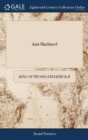 Image for Anti-Machiavel : Or, an Examination of Machiavel&#39;s Prince. With Notes Historical and Political. Published by Mr. de Voltaire. Translated From the French