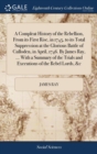 Image for A Compleat History of the Rebellion, From its First Rise, in 1745, to its Total Suppression at the Glorious Battle of Culloden, in April, 1746. By James Ray, ... With a Summary of the Trials and Execu