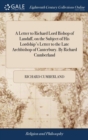 Image for A Letter to Richard Lord Bishop of Landaff, on the Subject of His Lordship&#39;s Letter to the Late Archbishop of Canterbury. By Richard Cumberland