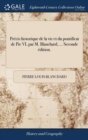 Image for Precis historique de la vie et du pontificat de Pie VI, par M. Blanchard, ... Seconde edition.