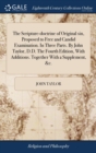 Image for The Scripture-doctrine of Original sin, Proposed to Free and Candid Examination. In Three Parts. By John Taylor, D.D. The Fourth Edition, With Additions. Together With a Supplement, &amp;c.