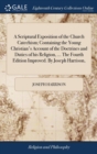 Image for A Scriptural Exposition of the Church Catechism; Containing the Young Christian&#39;s Account of the Doctrines and Duties of his Religion, ... The Fourth Edition Improved. By Joseph Harrison,