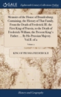 Image for Memoirs of the House of Brandenburg. Containing, the History of That Family, From the Death of Frederick III. the First King of Prussia, to the Death of Frederick-William, the Present King&#39;s Father. .