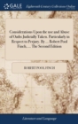 Image for Considerations Upon the use and Abuse of Oaths Judicially Taken. Particularly in Respect to Perjury. By ... Robert Pool Finch, ... The Second Edition