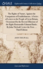 Image for The Rights of Nature, Against the Usurpations of Establishments. A Series of Letters to the People of Great Britain, Occasioned by the Recent Effusions of the Right Honourable Edmund Burke. By John Th