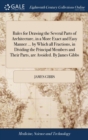 Image for Rules for Drawing the Several Parts of Architecture, in a More Exact and Easy Manner ... by Which all Fractions, in Dividing the Principal Members and Their Parts, are Avoided. By James Gibbs