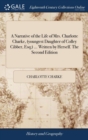 Image for A Narrative of the Life of Mrs. Charlotte Charke, (youngest Daughter of Colley Cibber, Esq;) ... Written by Herself. The Second Edition