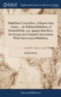 Image for Middelton Versus Rose. A Report of an Action ... by William Middelton, of Stockeld Park, esq. Against John Rose, his Groom, for Criminal Conversation With Clara Louisa Middelton,