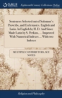 Image for Sentences Selected out of Solomon&#39;s Proverbs, and Ecclesiastes. English and Latin. In English by H. D. And Since Made Latin by S. Perkins, ... Improved With Numerical Indexes ... With two Indexes