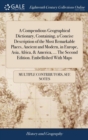 Image for A Compendious Geographical Dictionary, Containing, a Concise Description of the Most Remarkable Places, Ancient and Modern, in Europe, Asia, Africa, &amp;