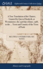 Image for A True Translation of the Charter, Granted by Queen Elizabeth, at Westminster, the 23rd day of June, 1568, to the ... Town and Country of the Town of Poole