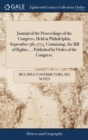 Image for Journal of the Proceedings of the Congress, Held at Philadelphia, September 5th, 1774. Containing, the Bill of Rights; ... Published by Order of the Congress.