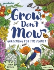Image for Grow, don&#39;t mow  : gardening for the planet