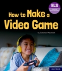 Image for Essential Letters and Sounds: Essential Phonic Readers: Oxford Reading Level 7: How to Make a Video Game
