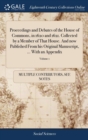 Image for Proceedings and Debates of the House of Commons, in 1620 and 1621. Collected by a Member of That House. And now Published From his Original Manuscript, ... With an Appendix