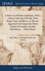 Image for A Select set of Psalms and Hymns, With a Choice Collection of Words, With Proper Tunes and Basses, as They are Appointed to be Sung in the Parish Church of Grantham. By John Hutchinson, ... Third Edit