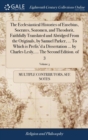 Image for The Ecclesiastical Histories of Eusebius, Socrates, Sozomen, and Theodorit, Faithfully Translated and Abridged From the Originals, by Samuel Parker, ... To Which is Prefix&#39;d a Dissertation ... by Char