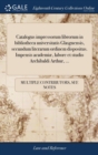 Image for Catalogus impressorum librorum in bibliotheca universitatis Glasguensis, secundum literarum ordinem dispositus. Impensis academiæ, labore et studio Archibaldi Arthur, ...
