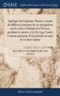 Image for Apologie du Capitaine Thurot, extraite de differens journaux de ses navigations sur les cotes d&#39;Irlande &amp; d&#39;Ecosse, pendant les annees 1757 &amp; 1759. Contre l&#39;auteur anonyme d&#39;un journal, au sujet de ce